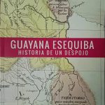La verdad histórica de los derechos de Venezuela sobre el Esequibo