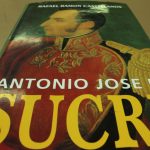 Antonio José de Sucre: El tortuoso camino de un patriota